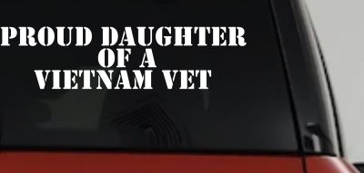 Proud Daughter of a Vietnam Vet Military Car or Truck Window Vinyl Decal Sticker