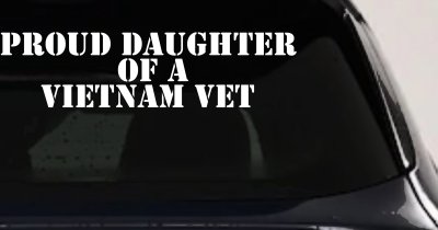 Proud Daughter of a Vietnam Vet Military Car or Truck Window Vinyl Decal Sticker