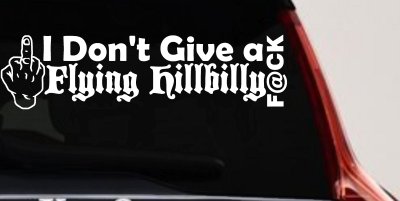 I Don't Give a Flying Hillbilly F@ck Country Car or Truck Window Vinyl Decal Sticker