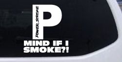 Powerstroke Diesel Big P Funny Mind If I Smoke Off Road Car or Truck Window Decal Sticker