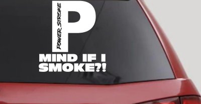 Powerstroke Diesel Big P Funny Mind If I Smoke Off Road Car or Truck Window Vinyl Decal Sticker