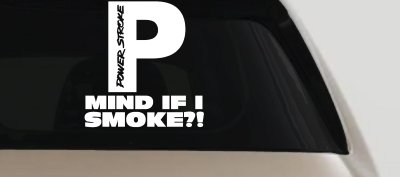 Powerstroke Diesel Big P Funny Mind If I Smoke Off Road Car or Truck Window Vinyl Decal Sticker