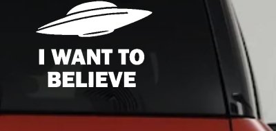 I Want To Believe Alien Flying Saucer Car or Truck Window Vinyl Decal Sticker