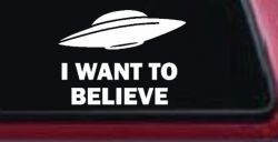 I Want To Believe Alien Flying Saucer Car or Truck Window Decal Sticker