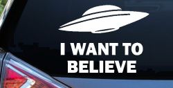 I Want To Believe Alien Flying Saucer Car or Truck Window Decal Sticker