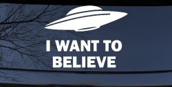 I Want To Believe Alien Flying Saucer Car or Truck Window Decal Sticker