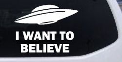 I Want To Believe Alien Flying Saucer Car or Truck Window Decal Sticker