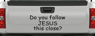 Do You Follow Jesus This Close Christian Car or Truck Window Decal Sticker (Black)