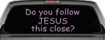 Do You Follow Jesus This Close Christian Car or Truck Window Decal Sticker (Lilac)
