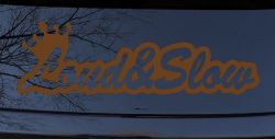 Loud and Slow with Crown Car or Truck Window Decal Sticker (Copper)