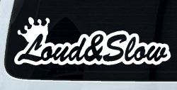 Loud and Slow with Crown Car or Truck Window Decal Sticker