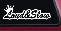 Loud and Slow with Crown Car or Truck Window Decal Sticker
