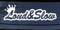 Loud and Slow with Crown Car or Truck Window Decal Sticker