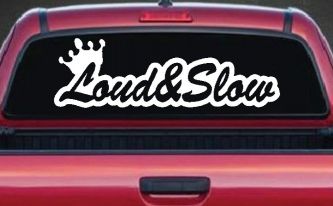 Loud and Slow with Crown Car or Truck Window Decal Sticker