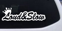 Loud and Slow with Crown Car or Truck Window Decal Sticker