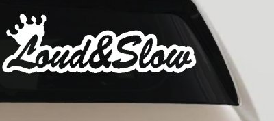 Loud and Slow with Crown Car or Truck Window Vinyl Decal Sticker