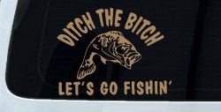Ditch The Bitch Lets Go Fishing Car or Truck Window Decal Sticker (Light Brown)