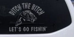 Ditch The Bitch Lets Go Fishing Car or Truck Window Decal Sticker (Silver)