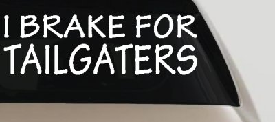 I Brake For Tailgaters Funny Road Rage Funny Car or Truck Window Vinyl Decal Sticker