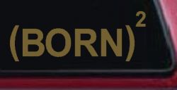 Born Again Squared Saved Baptized Christian Car or Truck Window Decal Sticker (Gold)