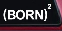 Born Again Squared Saved Baptized Christian Car or Truck Window Decal Sticker