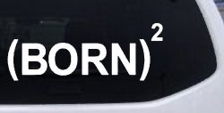 Born Again Squared Saved Baptized Christian Car or Truck Window Decal Sticker