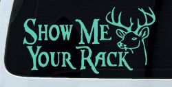 Show Me Your Rack Funny Deer Hunting Hunting Car or Truck Window Decal Sticker (Mint)