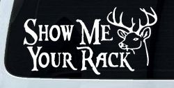 Show Me Your Rack Funny Deer Hunting Hunting Car or Truck Window Decal Sticker