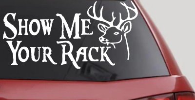 Show Me Your Rack Funny Deer Hunting Hunting Car or Truck Window Vinyl Decal Sticker