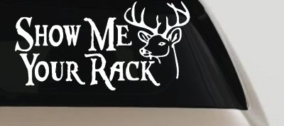 Show Me Your Rack Funny Deer Hunting Hunting Car or Truck Window Vinyl Decal Sticker