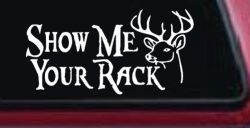 Show Me Your Rack Funny Deer Hunting Hunting Car or Truck Window Decal Sticker