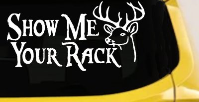 Show Me Your Rack Funny Deer Hunting Hunting Car or Truck Window Vinyl Decal Sticker
