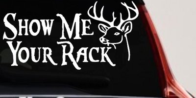 Show Me Your Rack Funny Deer Hunting Hunting Car or Truck Window Vinyl Decal Sticker