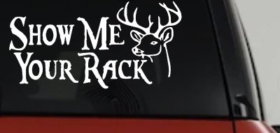 Show Me Your Rack Funny Deer Hunting Hunting Car or Truck Window Vinyl Decal Sticker