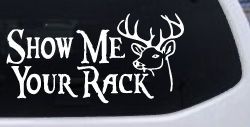 Show Me Your Rack Funny Deer Hunting Hunting Car or Truck Window Decal Sticker