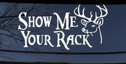 Show Me Your Rack Funny Deer Hunting Hunting Car or Truck Window Decal Sticker