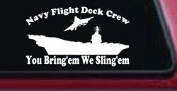 Aircraft Carrier Navy Flight Deck Crew You Bring Them We Sling Them Military Car or Truck Window Decal Sticker (White)