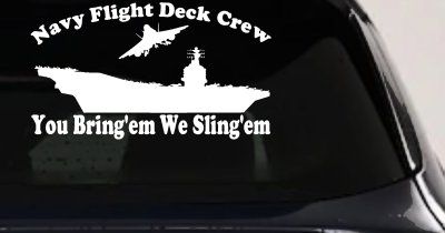 Aircraft Carrier Navy Flight Deck Crew You Bring Them We Sling Them Military Car or Truck Window Vinyl Decal Sticker