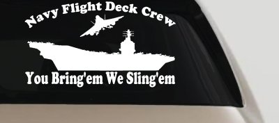 Aircraft Carrier Navy Flight Deck Crew You Bring Them We Sling Them Military Car or Truck Window Vinyl Decal Sticker
