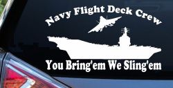 Aircraft Carrier Navy Flight Deck Crew You Bring Them We Sling Them Military Car or Truck Window Decal Sticker