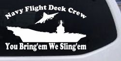 Aircraft Carrier Navy Flight Deck Crew You Bring Them We Sling Them Military Car or Truck Window Decal Sticker