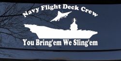 Aircraft Carrier Navy Flight Deck Crew You Bring Them We Sling Them Military Car or Truck Window Decal Sticker