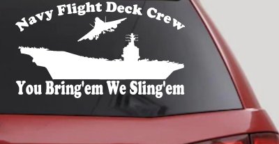 Aircraft Carrier Navy Flight Deck Crew You Bring Them We Sling Them Military Car or Truck Window Vinyl Decal Sticker