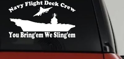 Aircraft Carrier Navy Flight Deck Crew You Bring Them We Sling Them Military Car or Truck Window Vinyl Decal Sticker