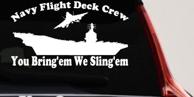 Aircraft Carrier Navy Flight Deck Crew You Bring Them We Sling Them Military Car or Truck Window Vinyl Decal Sticker