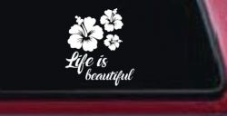 Hibiscus Flower Life is Beautiful Flowers Car or Truck Window Decal Sticker