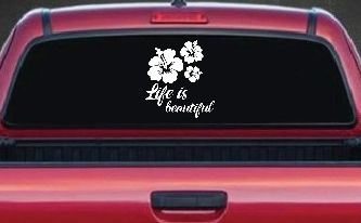 Hibiscus Flower Life is Beautiful Flowers Car or Truck Window Decal Sticker