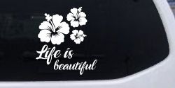 Hibiscus Flower Life is Beautiful Flowers Car or Truck Window Decal Sticker
