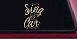I Dont Sing in the Car I Perform Music Car or Truck Window Decal Sticker (Desert Sand)