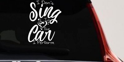 I Dont Sing in the Car I Perform Music Car or Truck Window Vinyl Decal Sticker